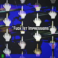 "Fuck 1st Impressions"(Prod By. ae beats)