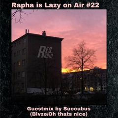 Rapha is 'Lazy on Air' w/ Guestmix by Succubus (Blvze/Oh thats nice)[14.12.21]