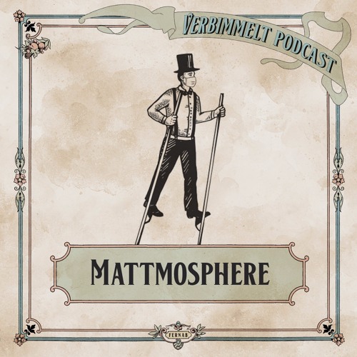 verbimmelt #10 - Mattmosphere