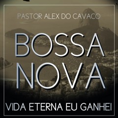 Vida Eterna Eu Ganhei Bossa Nova [✅ Pastor Alex do Cavaco]]
