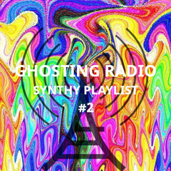Ghosting Radio - Synthy Playlist #2