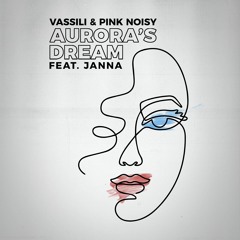 Vassili & Pink Noisy - Aurora's Dream (feat. Janna)