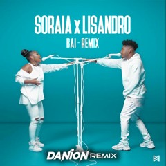 Soraia x Lisandro - Bai (Danion Remix) FREE DOWNLAOD