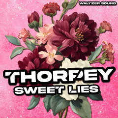 Thorpey - Sweet Lies [OUT NOW ON WALTZER SOUND]