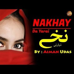 Nakhay Da Yarai By Aiman Udas -  Pashto Audio Song