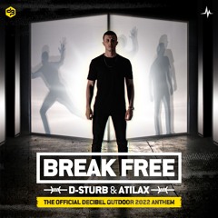 D-Sturb & Atilax - Break Free (Official Decibel Outdoor 2022 Anthem)