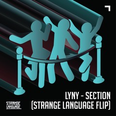 LYNY - SECTION (STRANGE LANGUAGE FLIP)