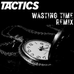 TACTICS - WASTING TIME REMIX
