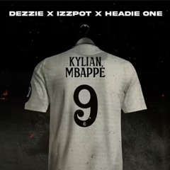 Dezzie X Izzpot X Headie One - Kylian Mbappe