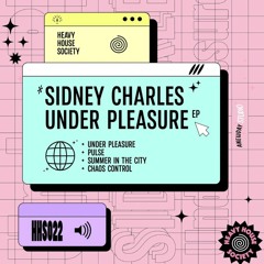 PREMIER: Sidney Charles - Under Pleasure [Heavy House Society]