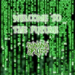 BananaSpliff - Welcome To The Future