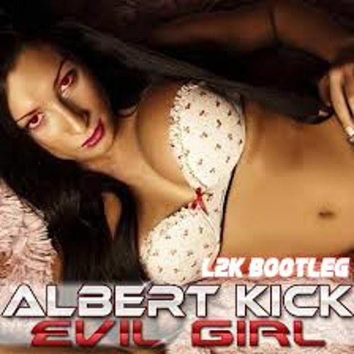 Albert Kick - Evil Girl (L2K Bootleg)