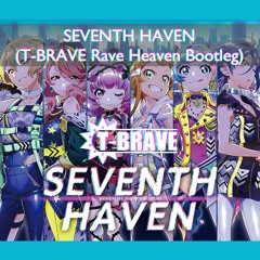 *Buy= FREE DOWNLOAD* セブンスシスターズ - SEVENTH HAVEN (T-BRAVE Rave Heaven Bootleg)