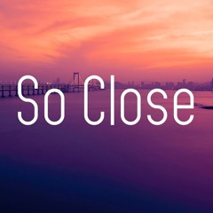 So Close