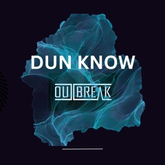 OUTBREAK - Dun Know (3k FREE DOWNLOAD)