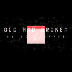Old And Broken