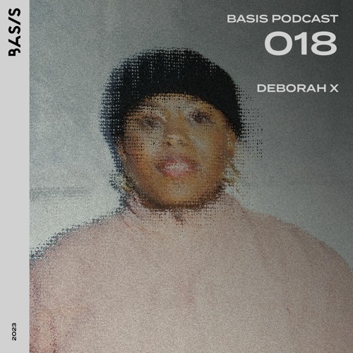 BASIS PODCAST 018: DEBORAH X