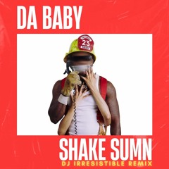 Dababy - Shake Sumn (DJ Irresistible Remix)