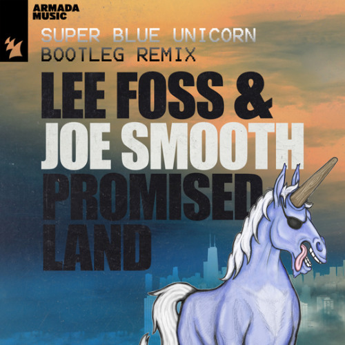 Lee Foss & Joe Smooth - Promised Land (Super Blue Unicorn Bootleg Remix)