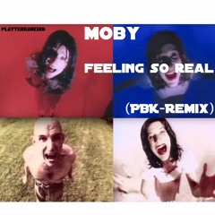 Moby - Feeling so Real - (PBK Remix 2021)