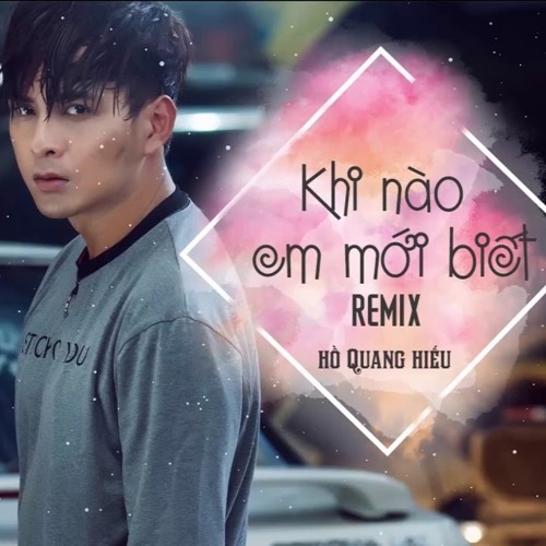 Stream khi nao em moi biet remix ho quang hieu ft keebin deezay by phuc