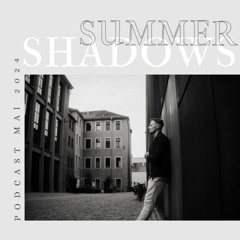 SUMMER SHADOWS (PODCAST / DJ-SET | MAI 2024)