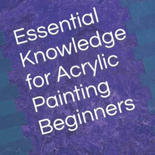 ACCESS EBOOK 🎯 Essential Knowledge for Acrylic Painting Beginners: An Acrylic Painti