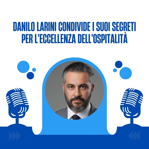 Danilo Larini Condivide I Suoi Segreti Per L'eccellenza Dell'ospitalità