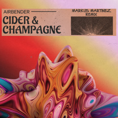 AIRBENDER - Cider & Champagne (Markus Martinez Remix)