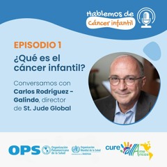 ¿Qué es el cáncer infantil? - Carlos Rodríguez-Galindo en Hablemos de Cáncer Infantil