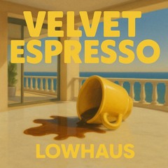 VELVET ESPRESSO (an afro house remix of "santorini coffee") - LOWHAUS