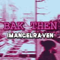 BAK THEN (Prod.ImAngelRaven)