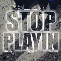 Stop Playin - LuhLeeke x BabyRadd x Yung Zion.104