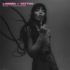 Loreen - Tattoo (Blaze U & BVBATZ Remix)