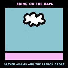 Steven Adams and The French Drops - Bring on the Naps