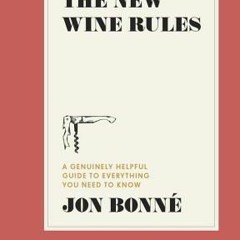 [PDF/ePub] The New Wine Rules: A Genuinely Helpful Guide to Everything You Need to Know - Jon Bonne