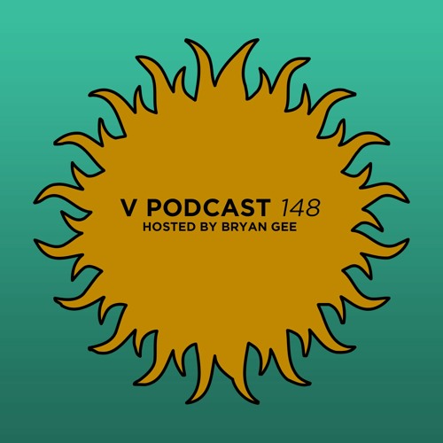V Podcast 148 - Hosted by Bryan Gee