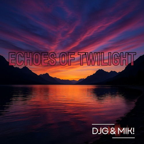 Echoes of Twilight - DJG & MIK!