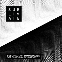 Sublimix #170 - Twombmates (Live @ Cascade Equinox '25 - Cosmic Drip)