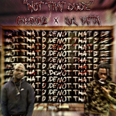 Lul Yatta Not That Dude ft 6ixBoy2