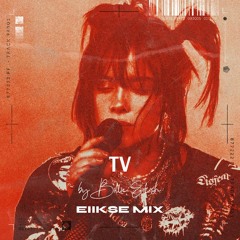Billie Eilish - TV (EIIKSE Mix)