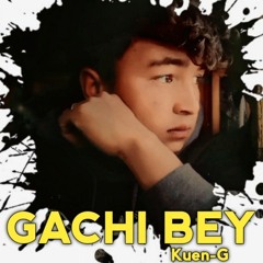 GACHI BEY By Kuen-G_2024