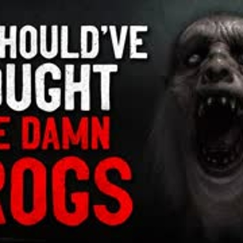 "We should've bought the damn frogs" Creepypasta