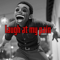 Laugh At My Pain (prod. by EqMuzik)