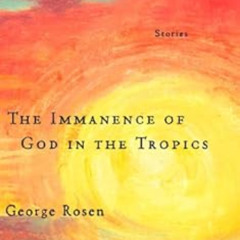 Access EPUB 💗 The Immanence of God in the Tropics by George Rosen KINDLE PDF EBOOK E