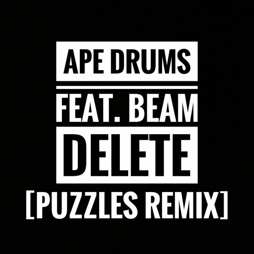 Ape Drums - Delete Ft. Beam (Puzzles Remix)[Free Download]