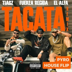 Tiagz, Fuerza Regida, El Alfa - TACATA (Pyro House Flip)
