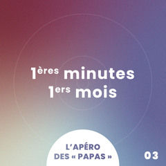 Épisode 3 · Premières minutes, premiers mois
