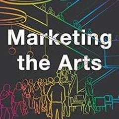 [View] KINDLE PDF EBOOK EPUB Marketing the Arts: An Introduction by Anthony Rhine 📨