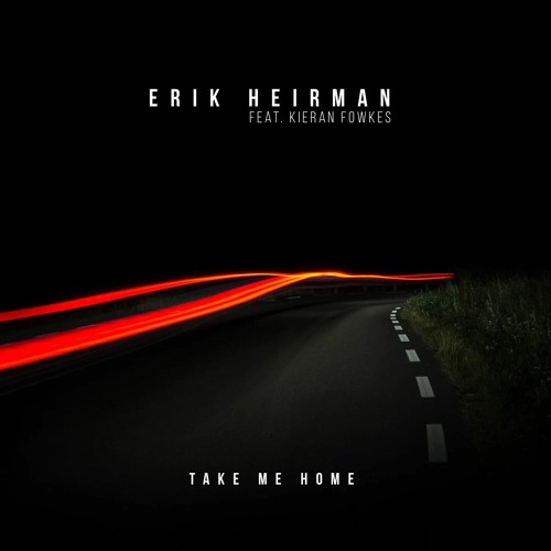 Erik Heirman Feat. Kieran Fowkes - Take Me Home (Radio Edit)
